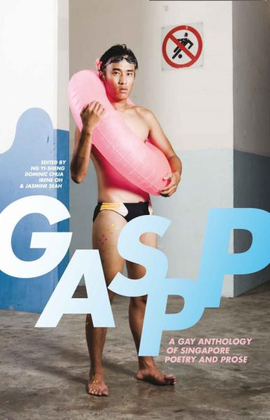 GASPP: A Gay Anthology of Singapore Poetry and Prose, edited by Ng Yi-Sheng et al