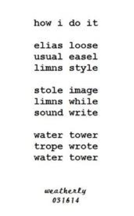 how i do it: elias loose / usual easel / limns style // stole image / limns while / sound write // water tower / trope wrote / water tower (weatherly, 031614)