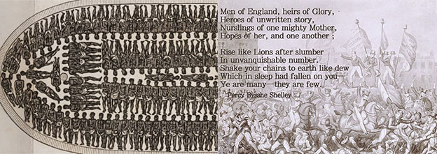 left: diagram of a slave ship. right: depiction of Peterloo massacre with Shelley poem text: "Men of England, heirs of Glory, Heroes of unwritten story, Nurslings of one mighty Mother, Hopes of her, and one another; Rise like Lions after slumber In unvanquishable number. Shake your chains to earth like dew Which in sleep had fallen on you — Ye are many — they are few."