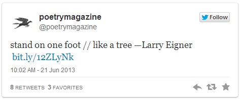 Poetry Magazine Tweet, June 21, 2013 "stand on one foot // like a tree" -- Larry Eigner bit.ly/12ZLyNk