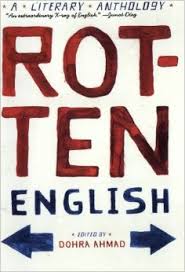 Dohra Ahmad's anthology Rotten English collects non-standard English writing Dohra Ahmad's anthology Rotten English collects non-standard English writing