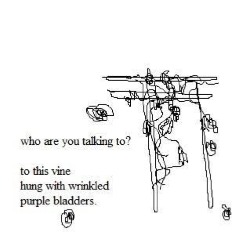 who are you talking to? // to this vine / hung with wrinkled / purple bladders.